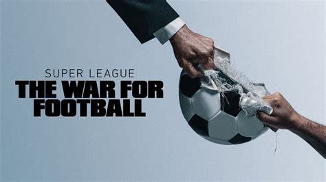 super league: the war for football fmovie|First Look at Apple's Docuseries Super League: The War for Football.